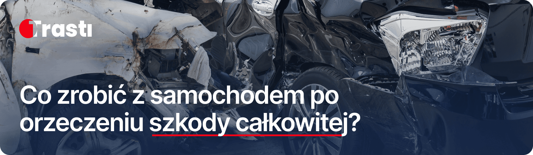 Co zrobić z samochodem po orzeczeniu szkody całkowitej?