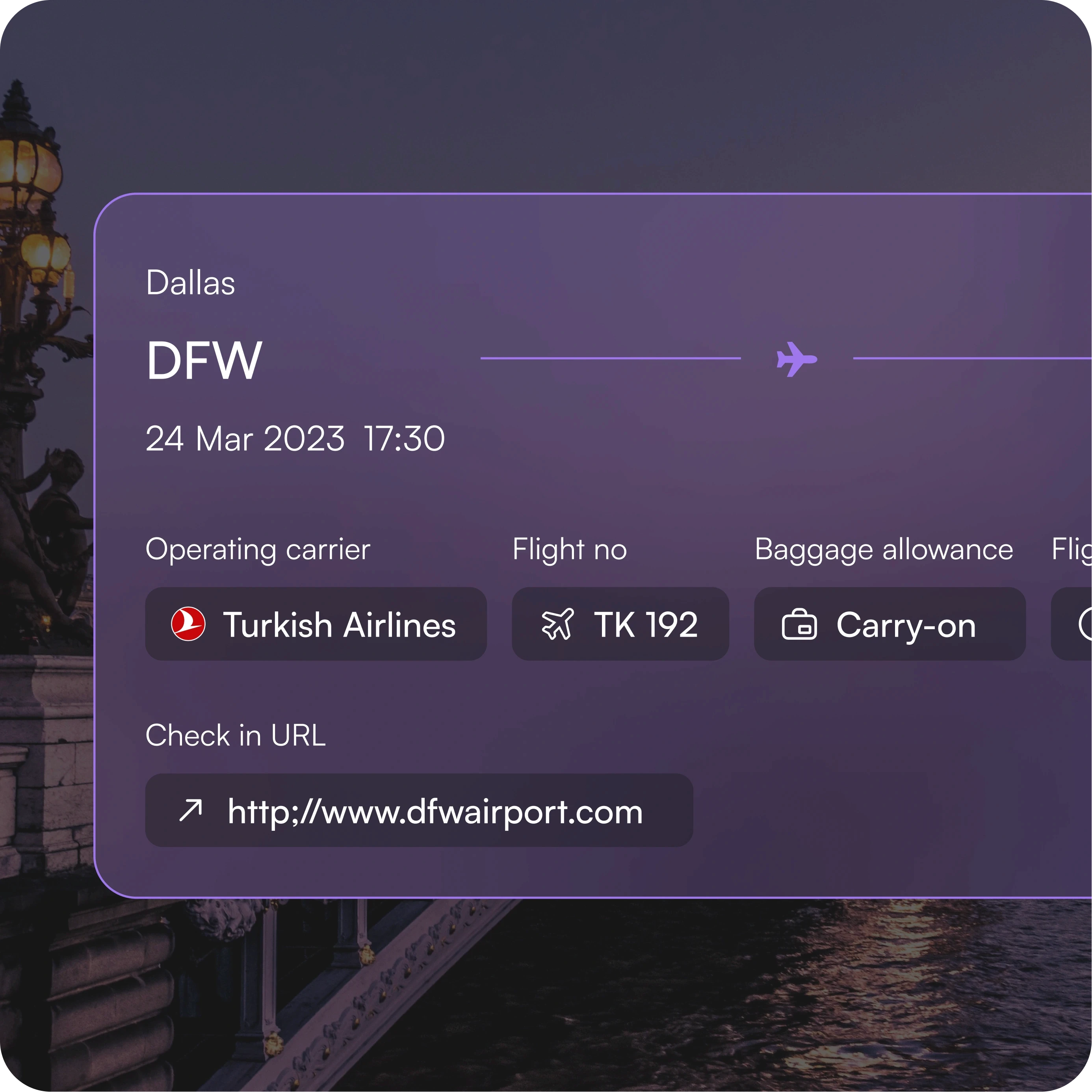 The visual is a flight information card with a purple gradient background. Key details include:  Location: Dallas (DFW) Date and Time: March 24, 2023, 17:30 Operating Carrier: Turkish Airlines Flight Number: TK 192 Baggage Allowance: Carry-on only Flight Class: Not specified Check-in URL: http://www.dfwairport.com The design features icons next to each category, giving it a modern, organized look.