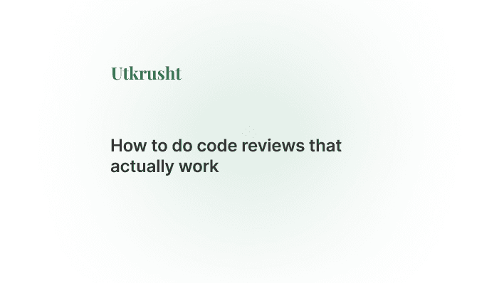 How to do code reviews that actually work