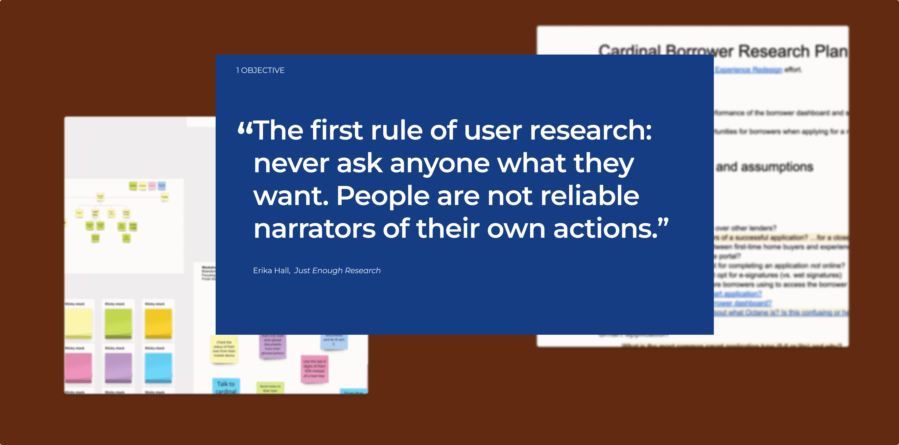 A research-focused slide with a dark blue text box containing a quote from Erika Hall's Just Enough Research: "The first rule of user research: never ask anyone what they want. People are not reliable narrators of their own actions." The background features blurred images of a research plan document and sticky notes in a digital workspace.