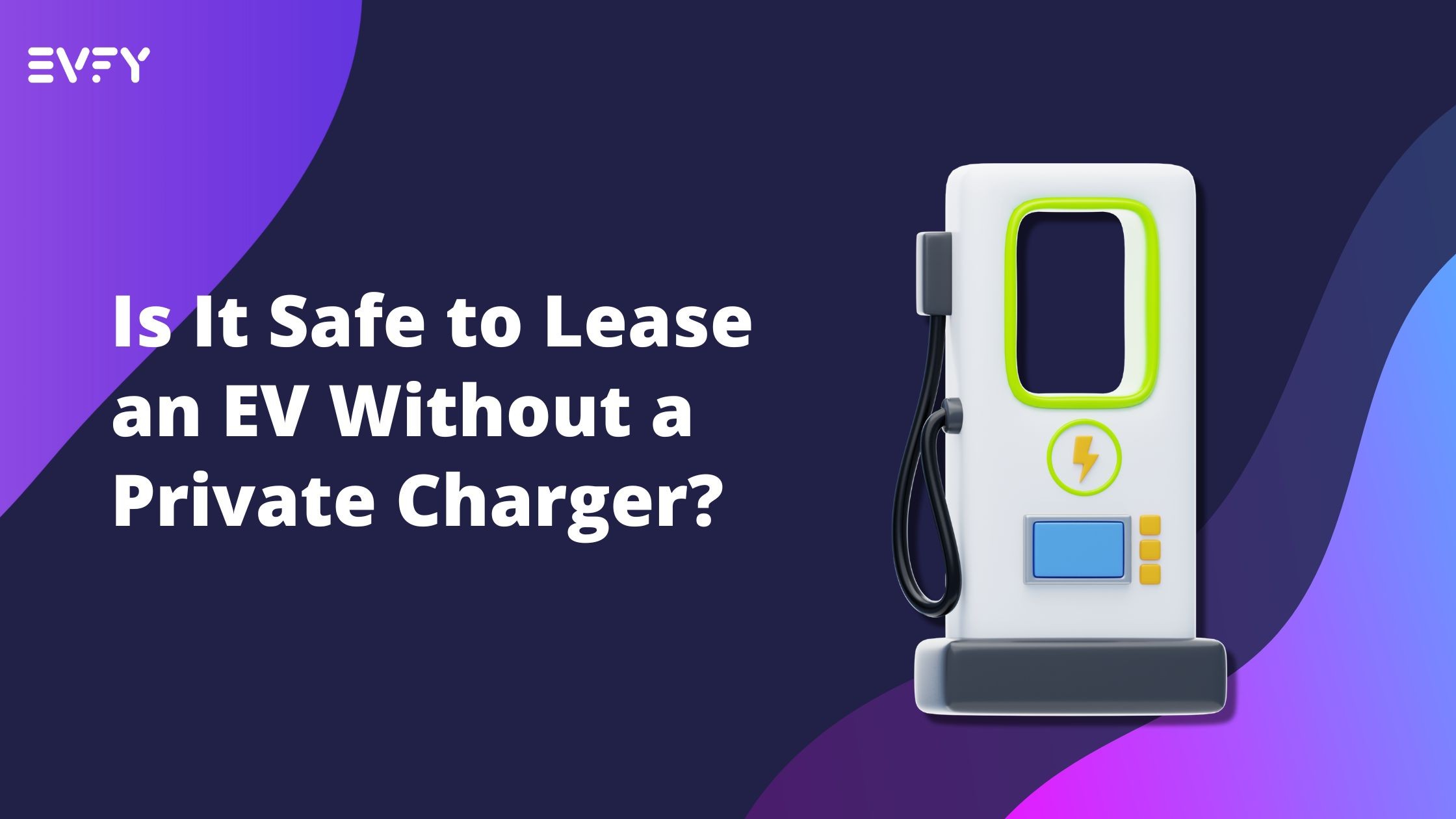 Is It Safe to Lease an EV Without a Private Charger?