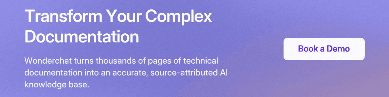 Transform Your Complex Documentation. Wonderchat turns thousands of pages of technical documentation into an accurate, source-attributed AI knowledge base. Book a Demo.