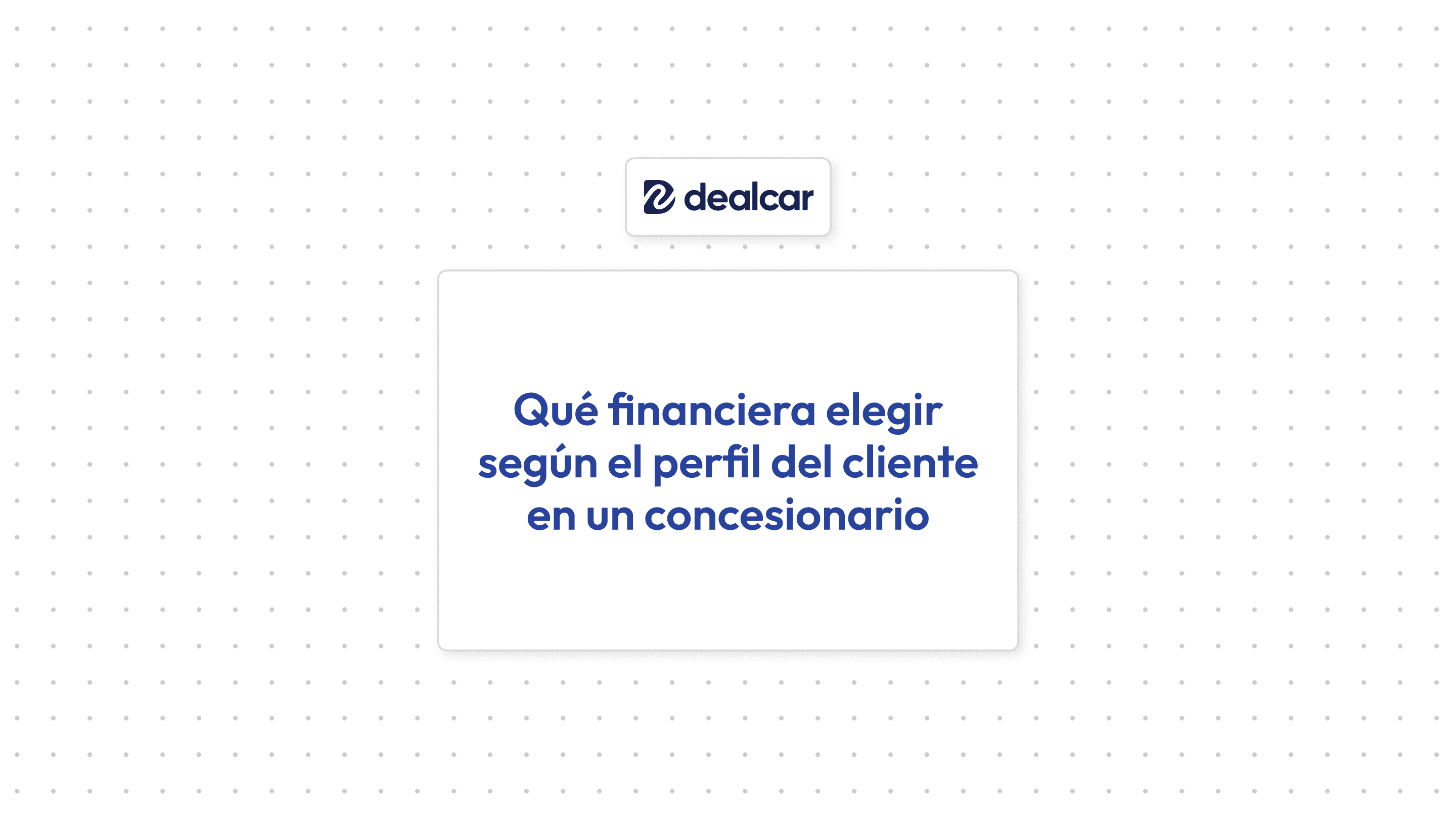 Portada artículo "Qué financiera elegir según el perfil del cliente en un concesionario"