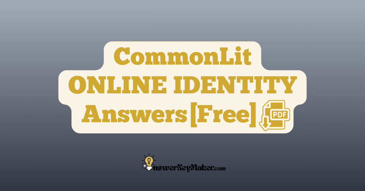 Download CommonLit ONLINE IDENTITY answer key PDF free for students - includes complete answers for text dependent & assessment questions.