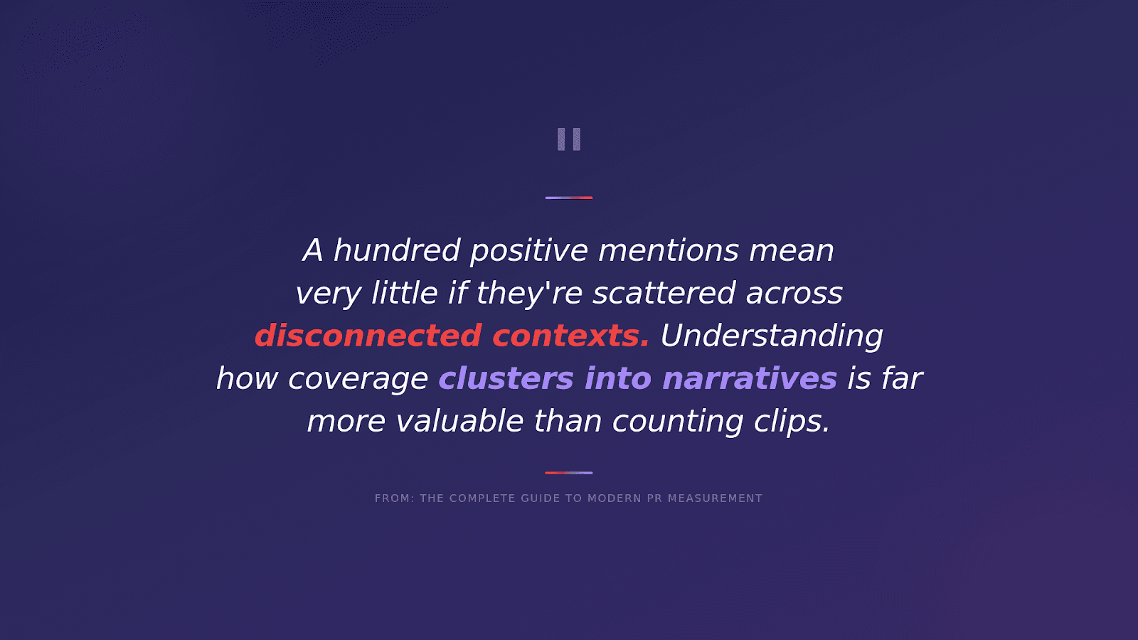Pull quote graphic reading: A hundred positive mentions mean very little if they're scattered across disconnected contexts. Understanding how coverage clusters into narratives is far more valuable than counting clips.