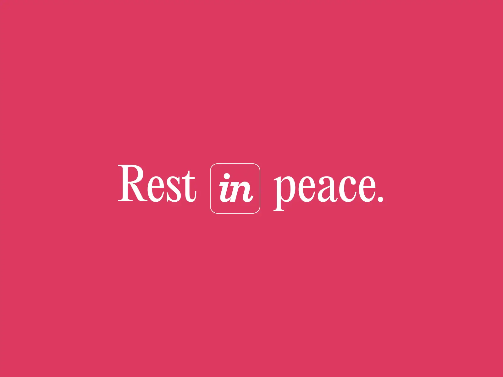 Rest in peace (in is the invision logo)
