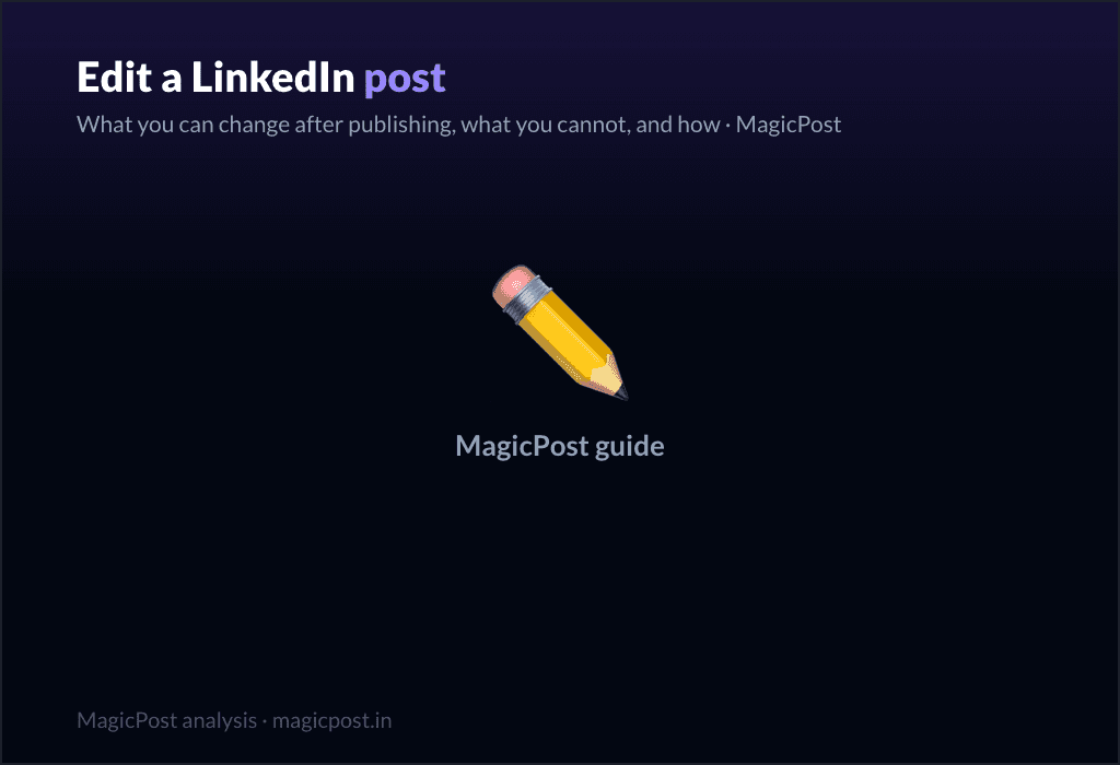 MagicPost guide: Can You Edit a LinkedIn Post? Yes: How to Edit, What You Cannot Change, and How to Delete