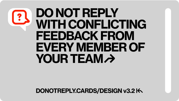 DO NOT REPLY WITH CONFLICTING FEEDBACK FROM EVERY MEMBER OF YOUR TEAM↱