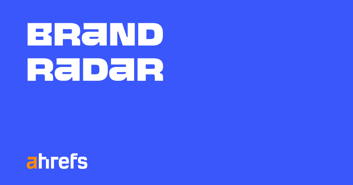 Ahrefs Brand Radar: Win brand visibility in AI search & beyond