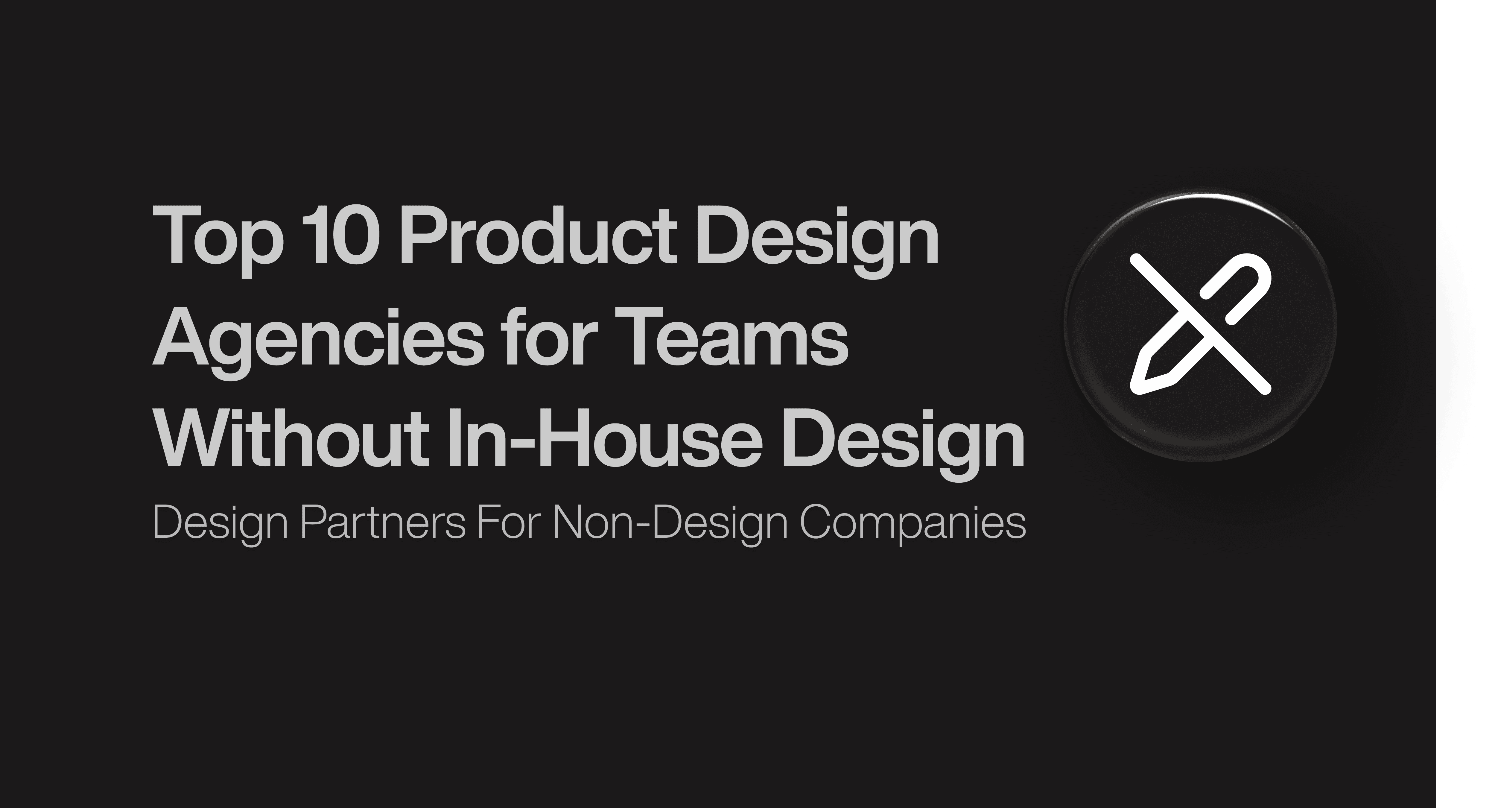 Top 10 Product Design Agencies for Teams Without In-House Design