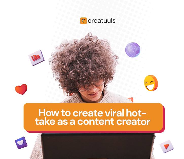 5 Ways to Create Viral Hot Takes as a Content Creator