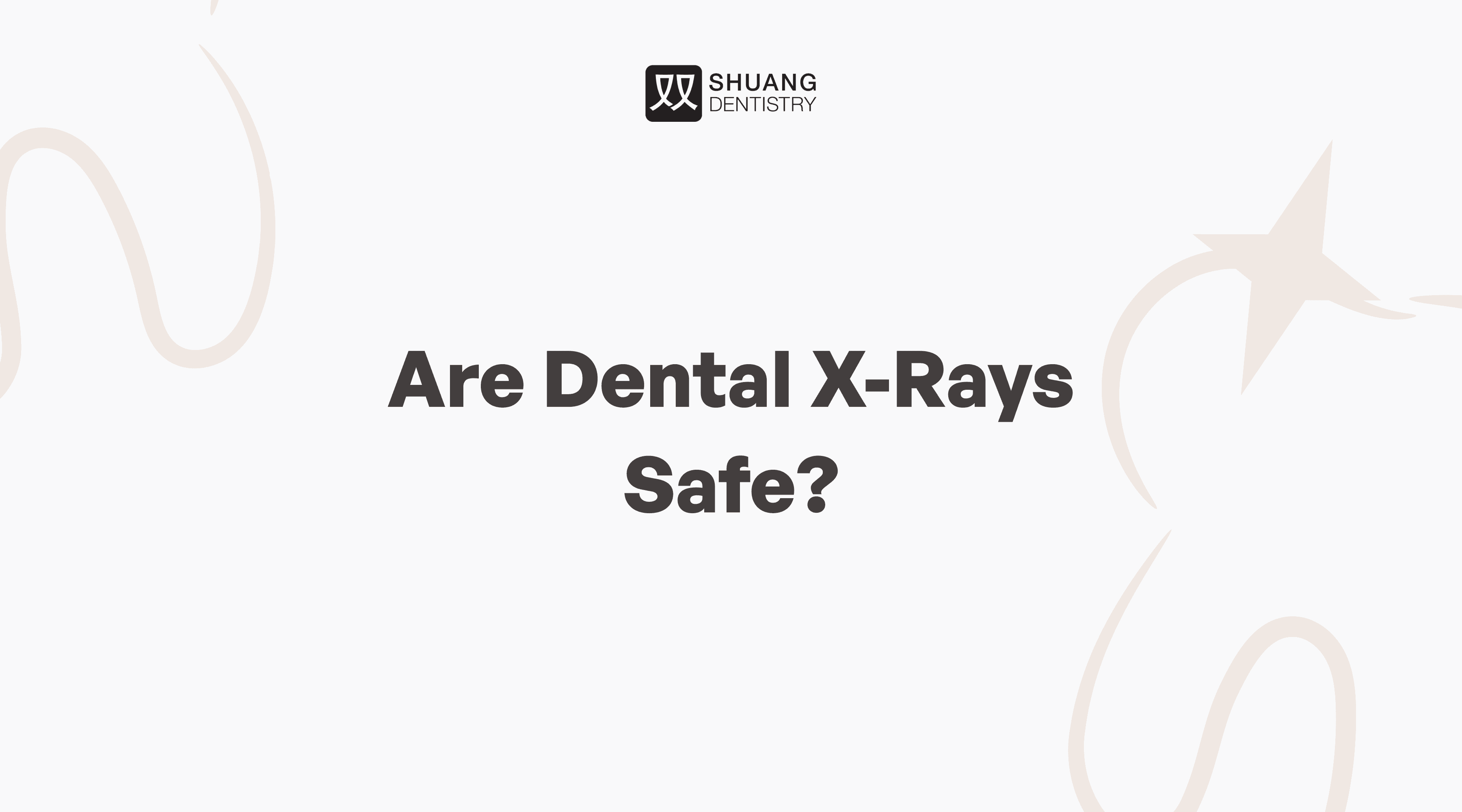 Graphic with the question 'Are Dental X-Rays Safe?' displayed prominently against a light background, accompanied by subtle curved lines and the Shuang Dentistry logo at the top.