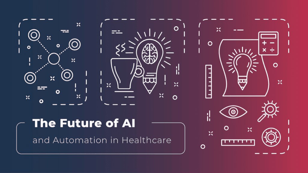 The Future of AI and Automation in Healthcare