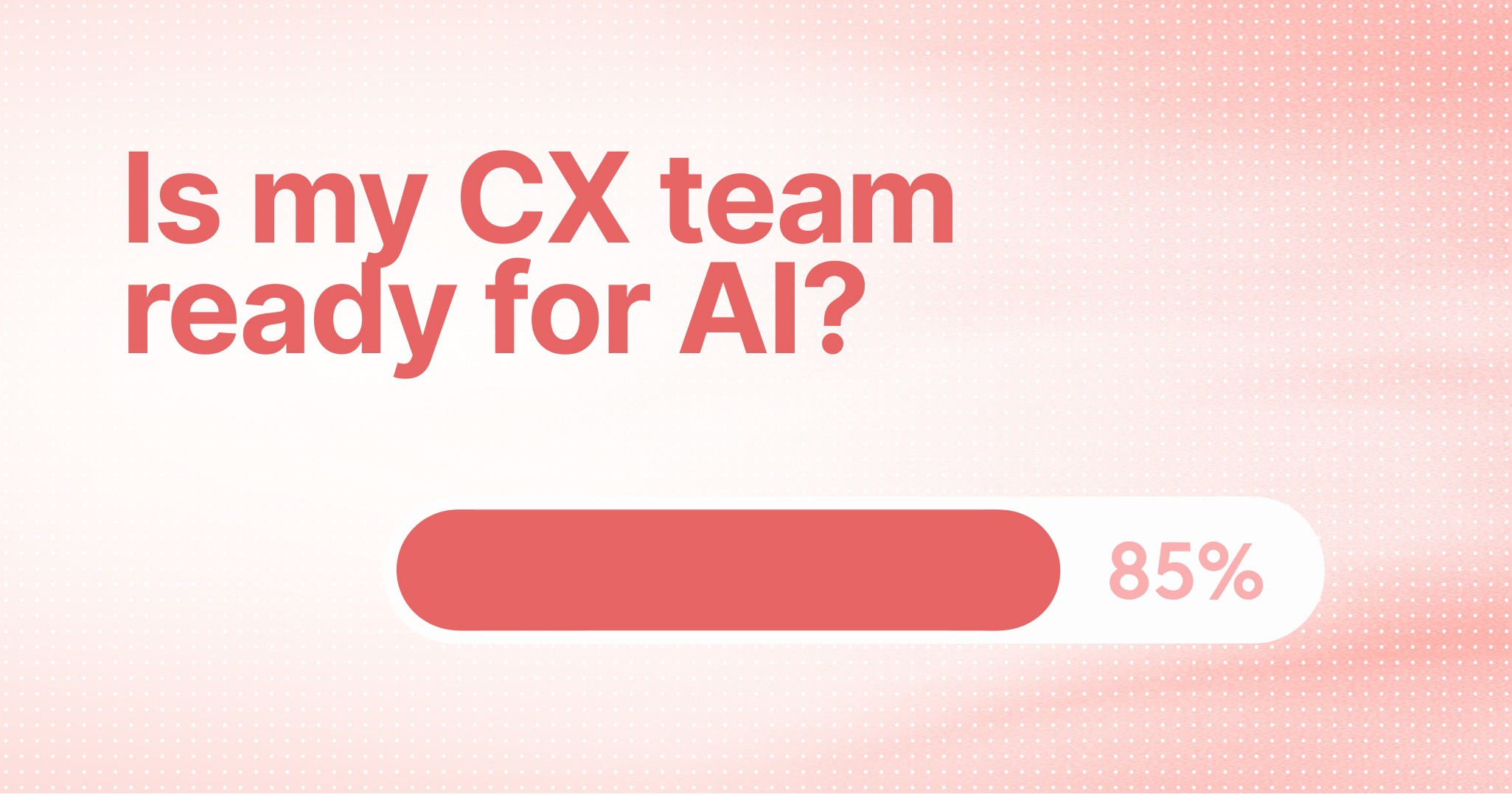 AI Readiness Checklist: Is Your CX Team Ready?