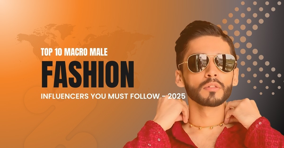 Top 10 Macro Male Fashion Influencers in India You Must Follow on Instagram in 2025