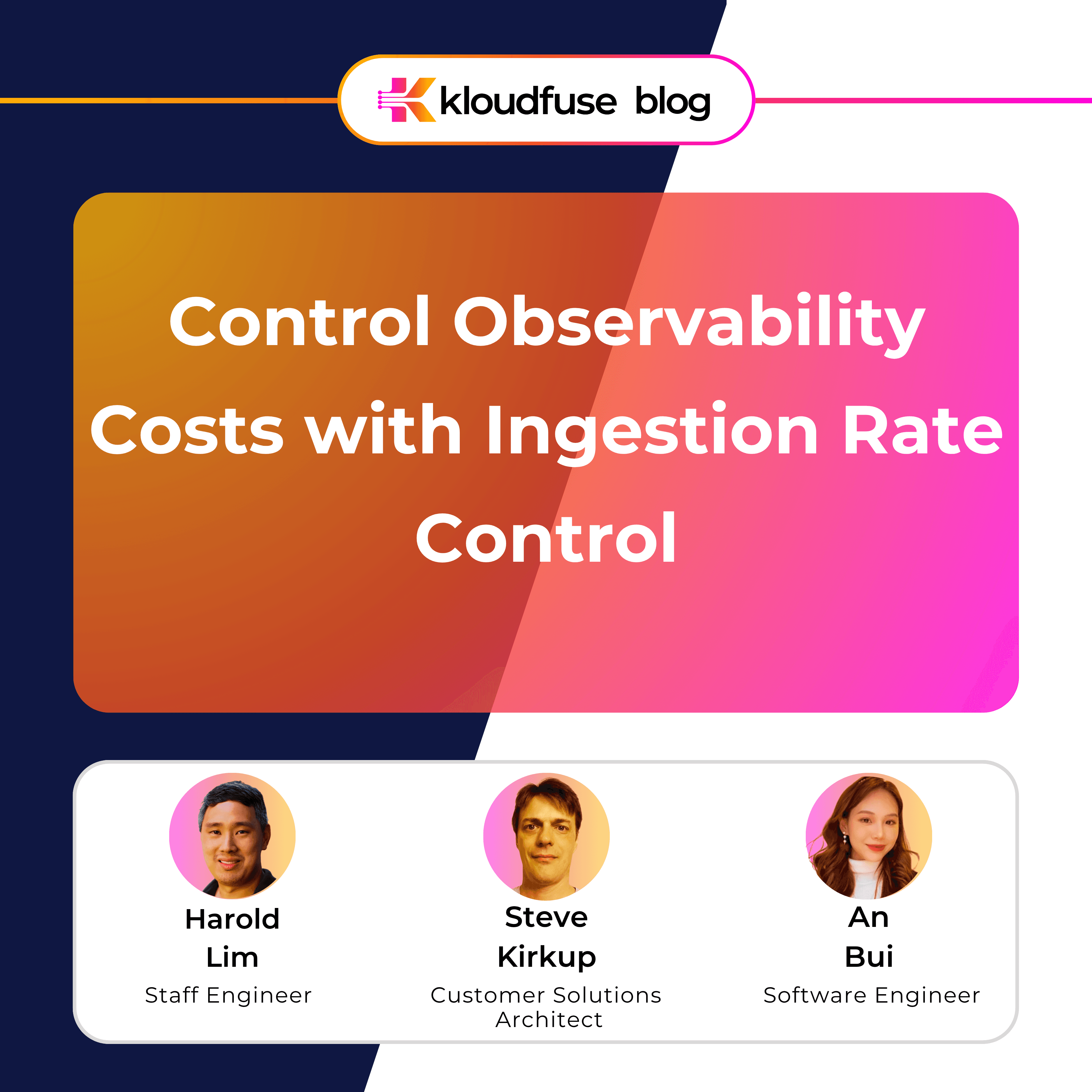 Kloudfuse blog cover on Control Observability Costs with Ingestion Rate Control, featuring Harold Lim, Steve Kirkup, and An Bui.