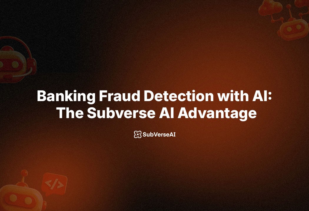 Banking Fraud Detection with AI: The Subverse AI Advantage