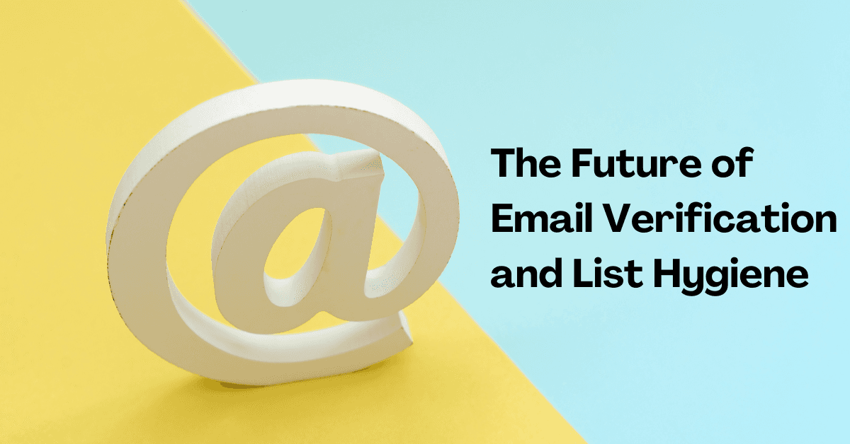 The Future of Email Verification and List Hygiene