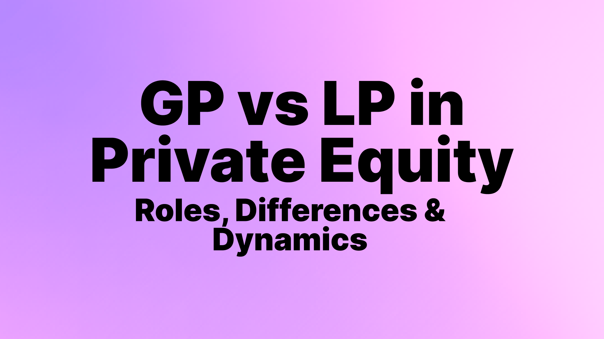 GP vs LP in Private Equity: Roles, Differences & Dynamics