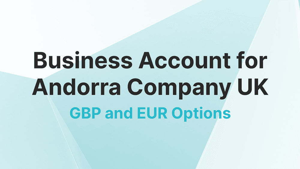 Can an Andorra Company Open a UK Business Account? GBP and EUR Options