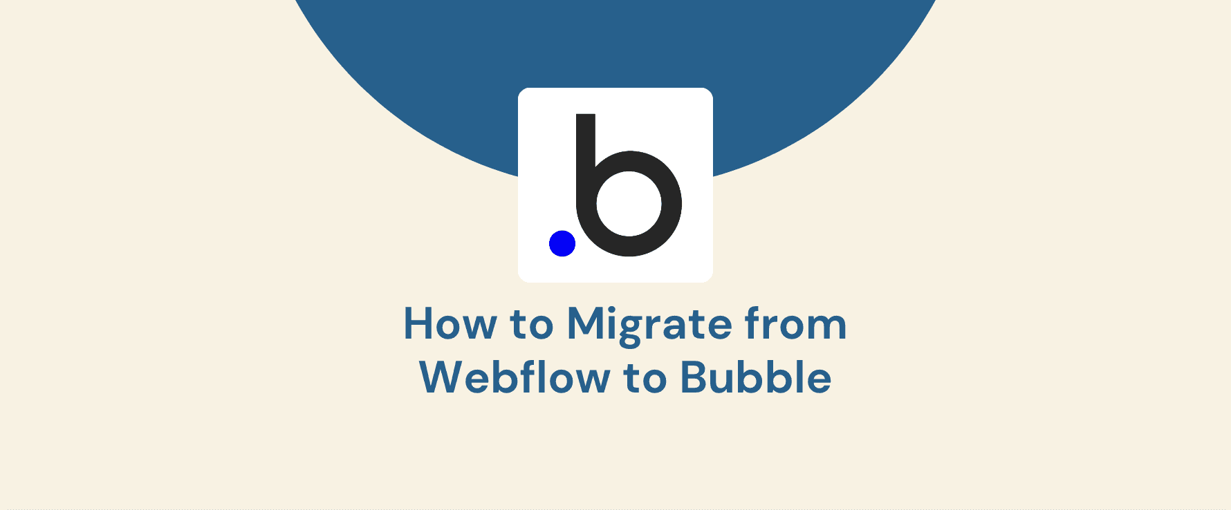 How to Migrate from Webflow to Bubble