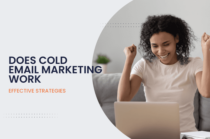 Does Cold Email Marketing Work? Exploring Effective Strategies