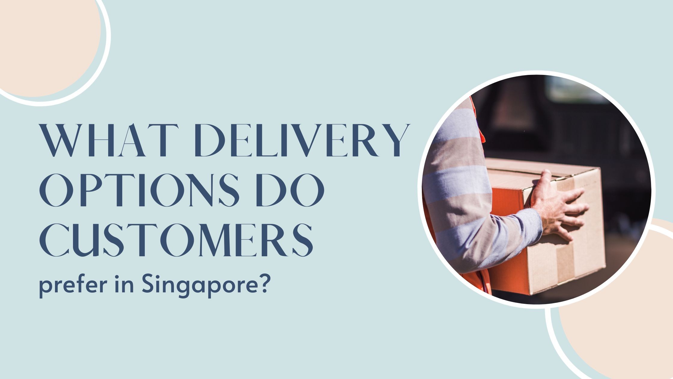 What Delivery Options Do Customers Prefer in Singapore?
