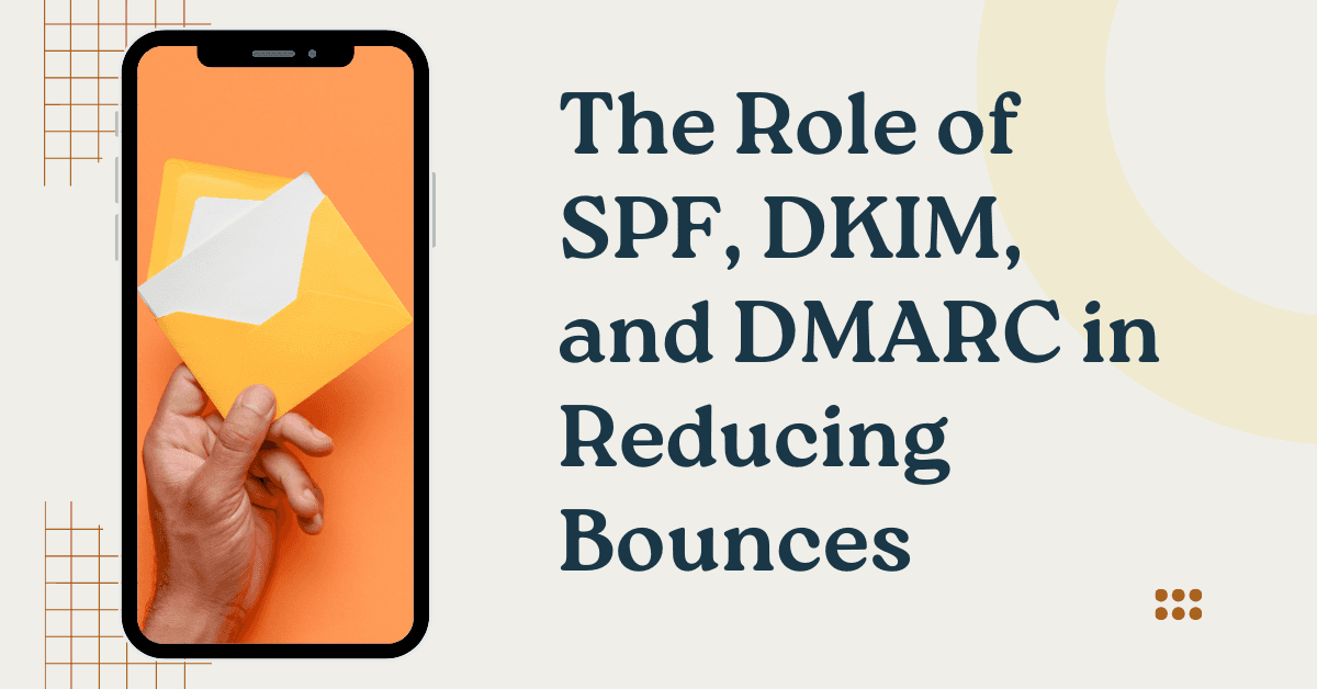 The Role of SPF, DKIM, and DMARC in Reducing Bounces