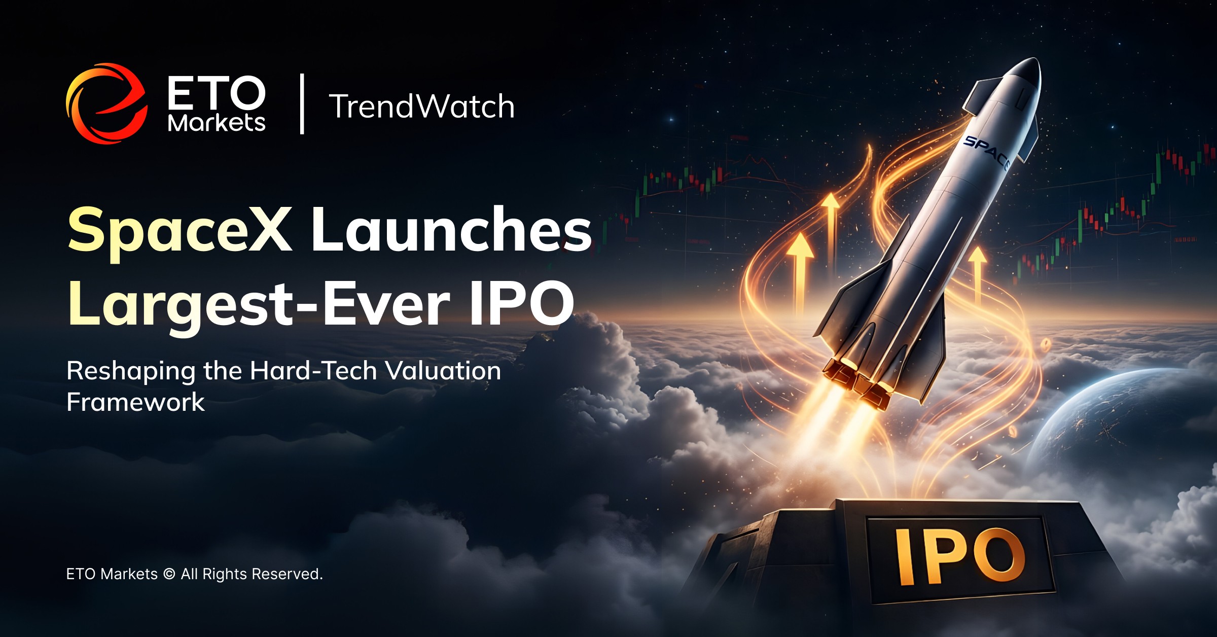 ETO Markets TrendWatch | SpaceX Targets the Largest IPO in History with a Trillion-Dollar Valuation