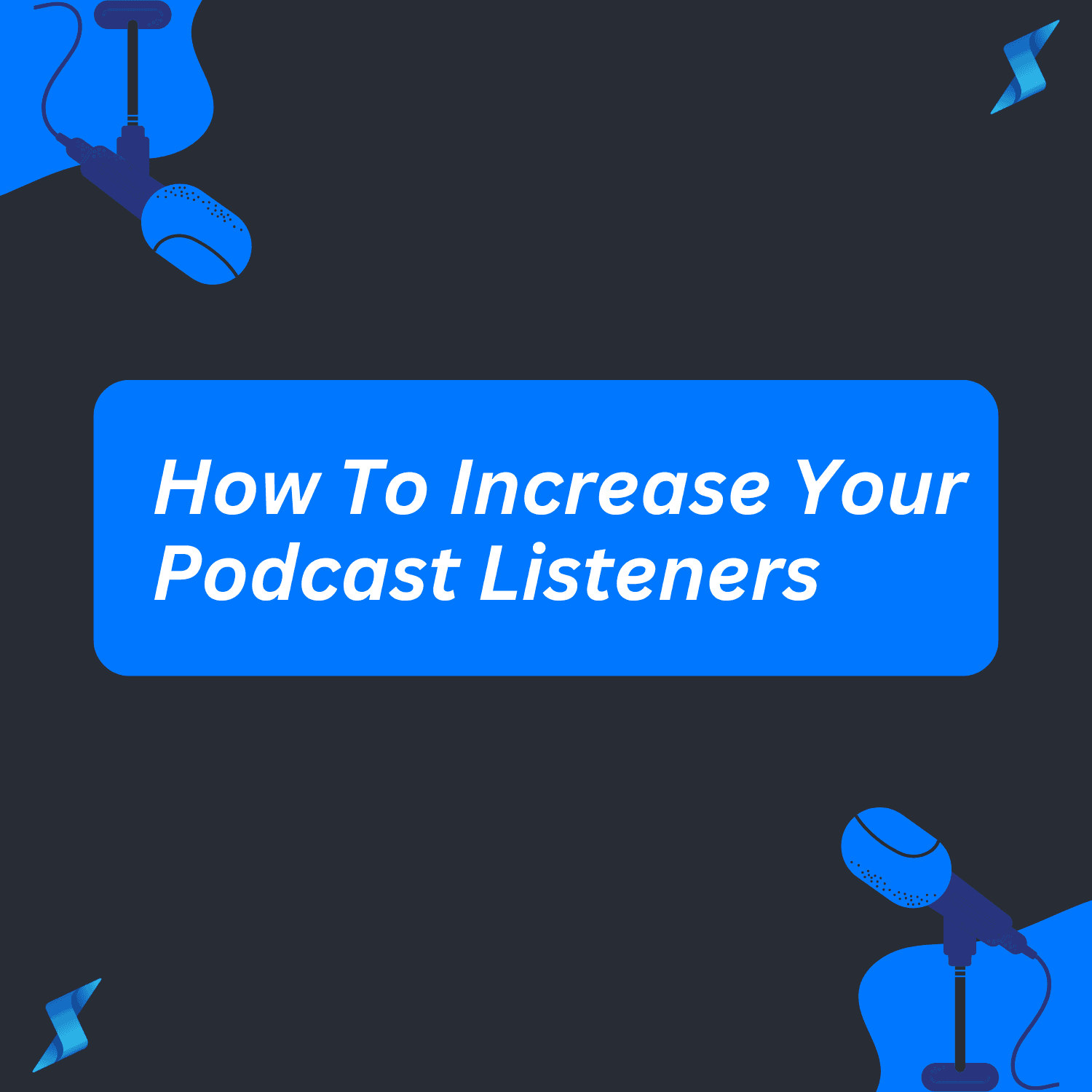 How To Increase Your Podcast Listeners Blog Post