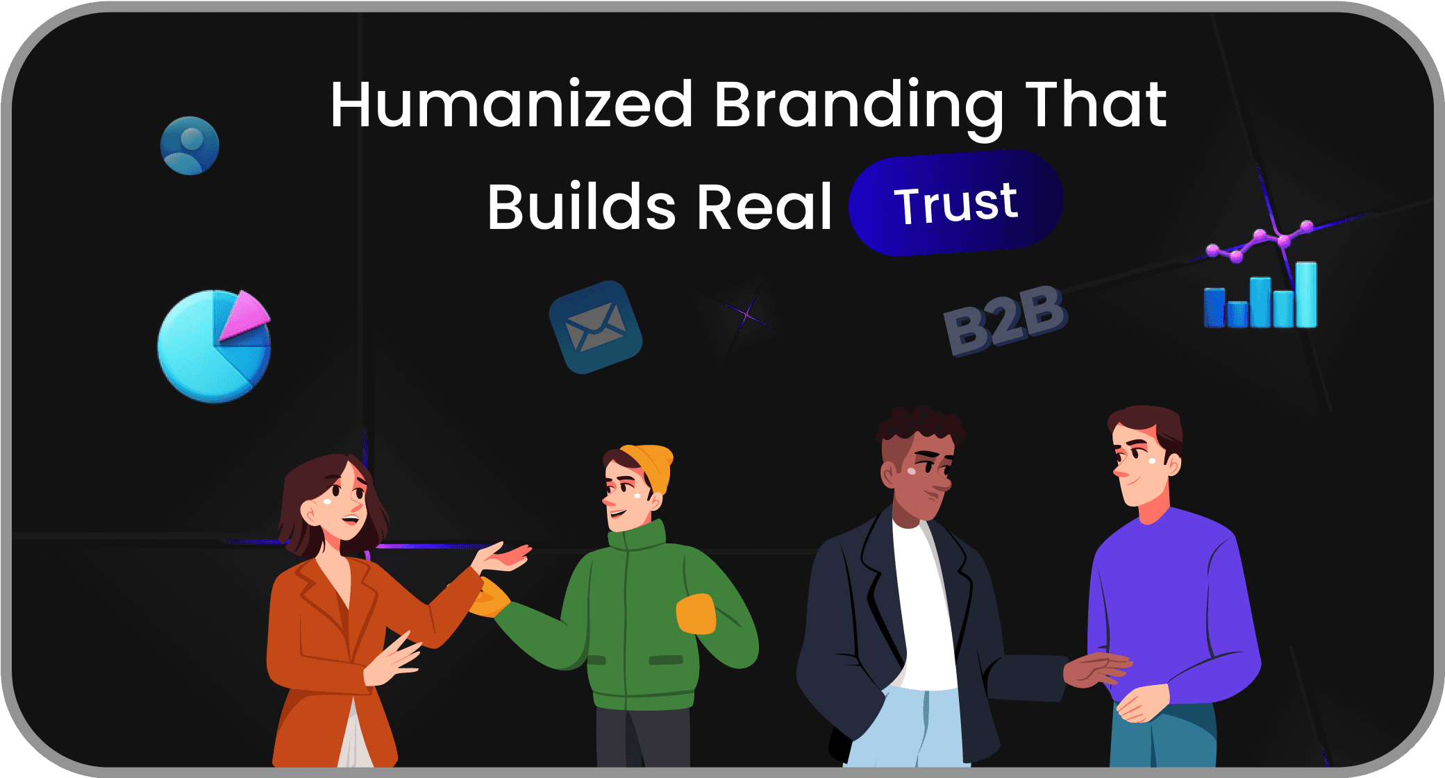 Humanized Branding That Builds Real Trust