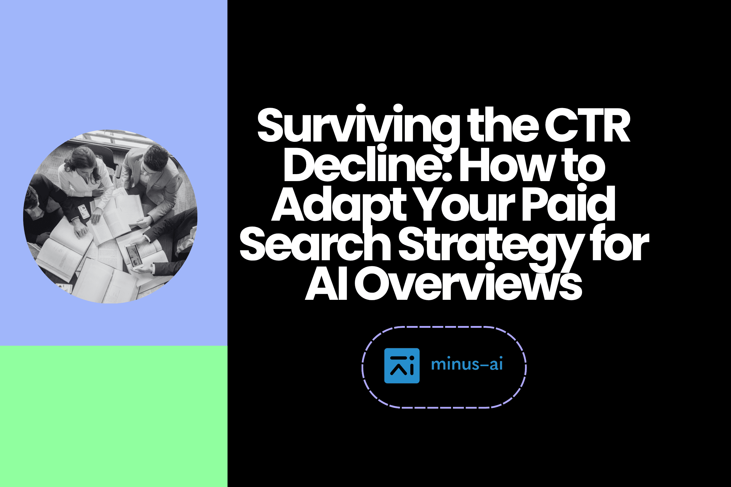 Surviving the CTR Decline: How to Adapt Your Paid Search Strategy for AI Overviews