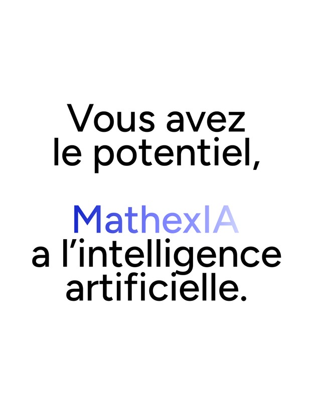Vous avez le potentiel, MathexIA a l'intelligence artificielle.