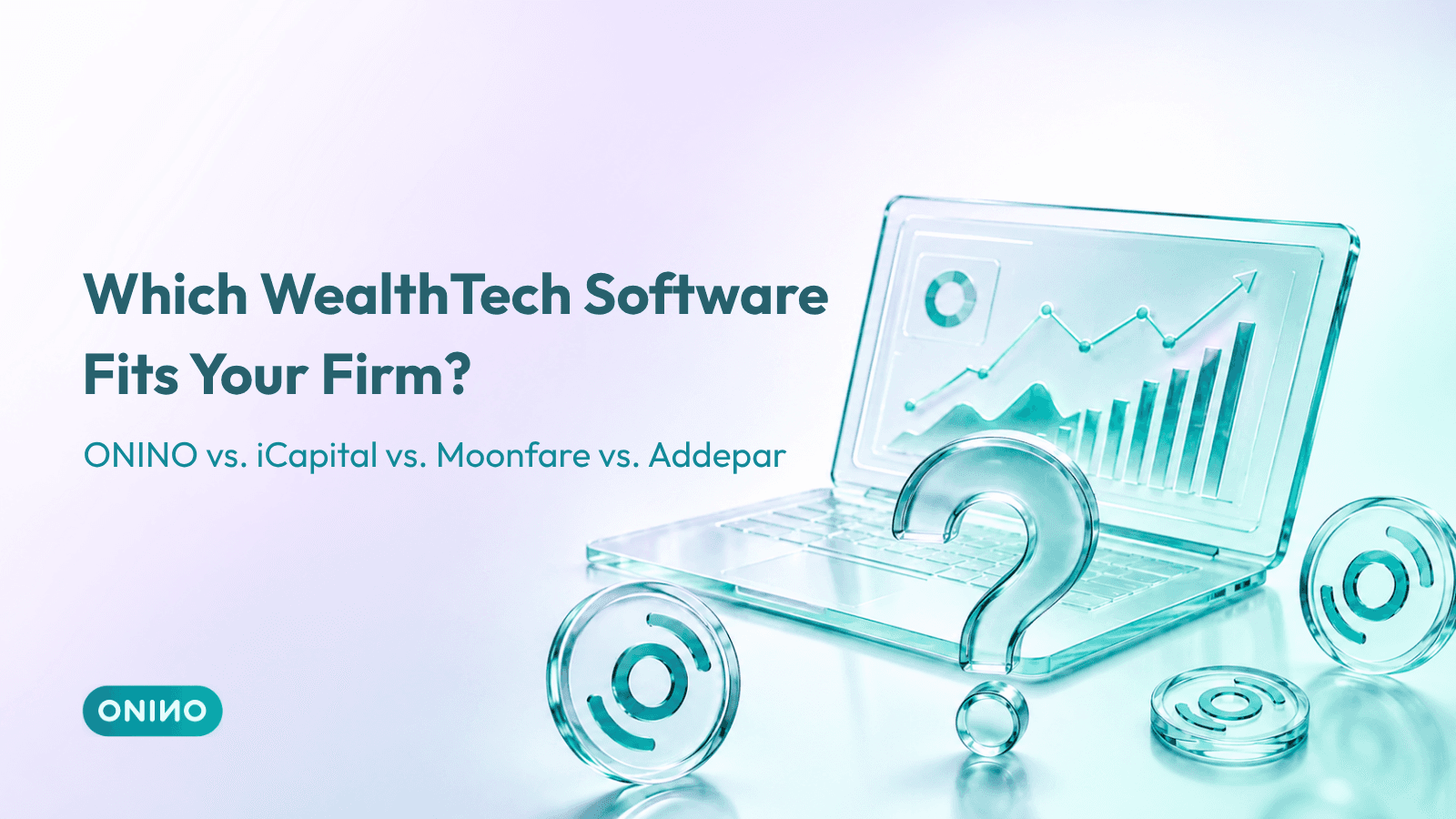 Which WealthTech Software Fits Your Firm? ONINO vs. iCapital vs. Moonfare vs. Addepar — ONINO blog header