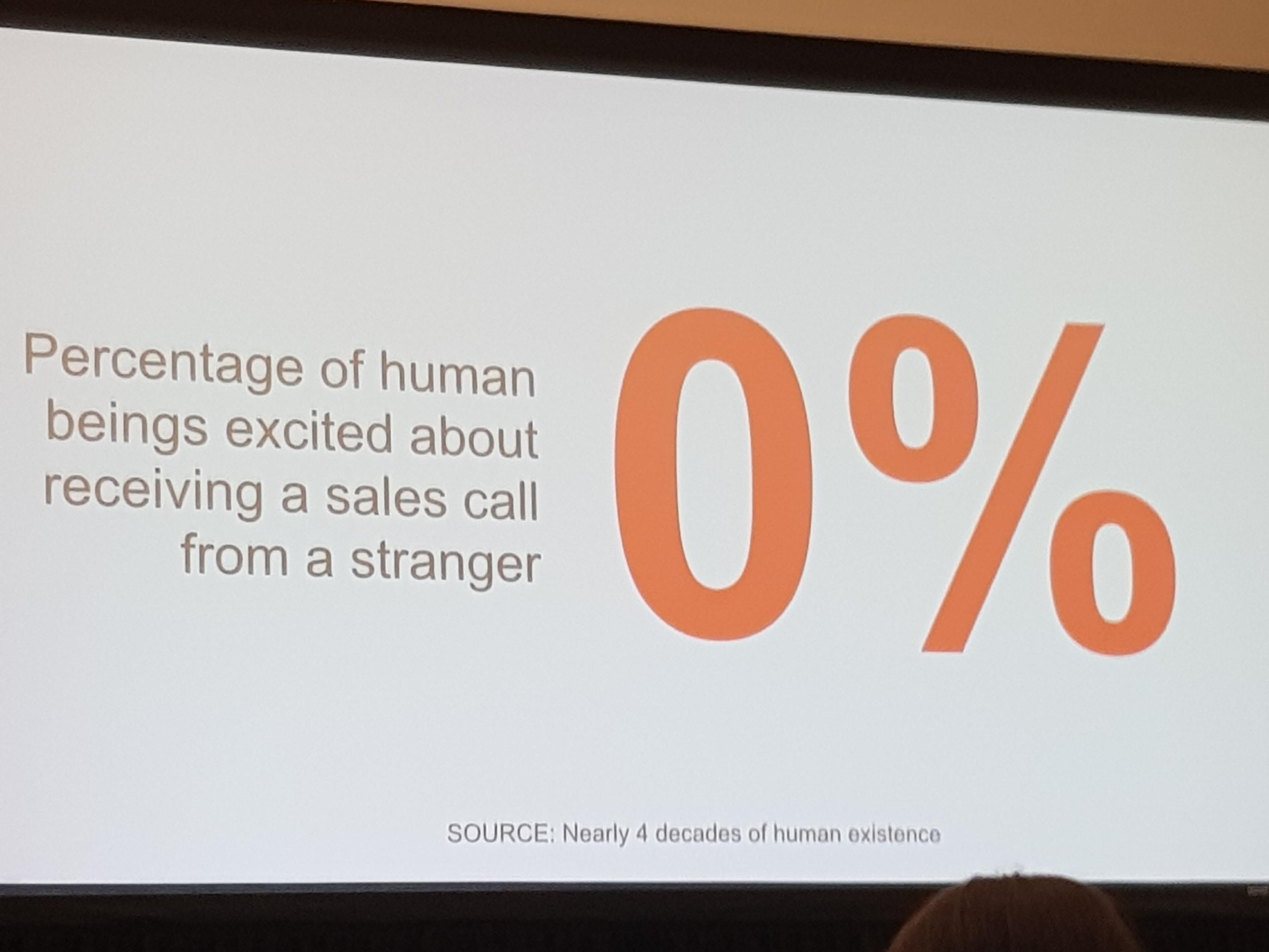 Funny slide that read: Percentage of human beings excited about receiving a sales call from a stranger: 0%