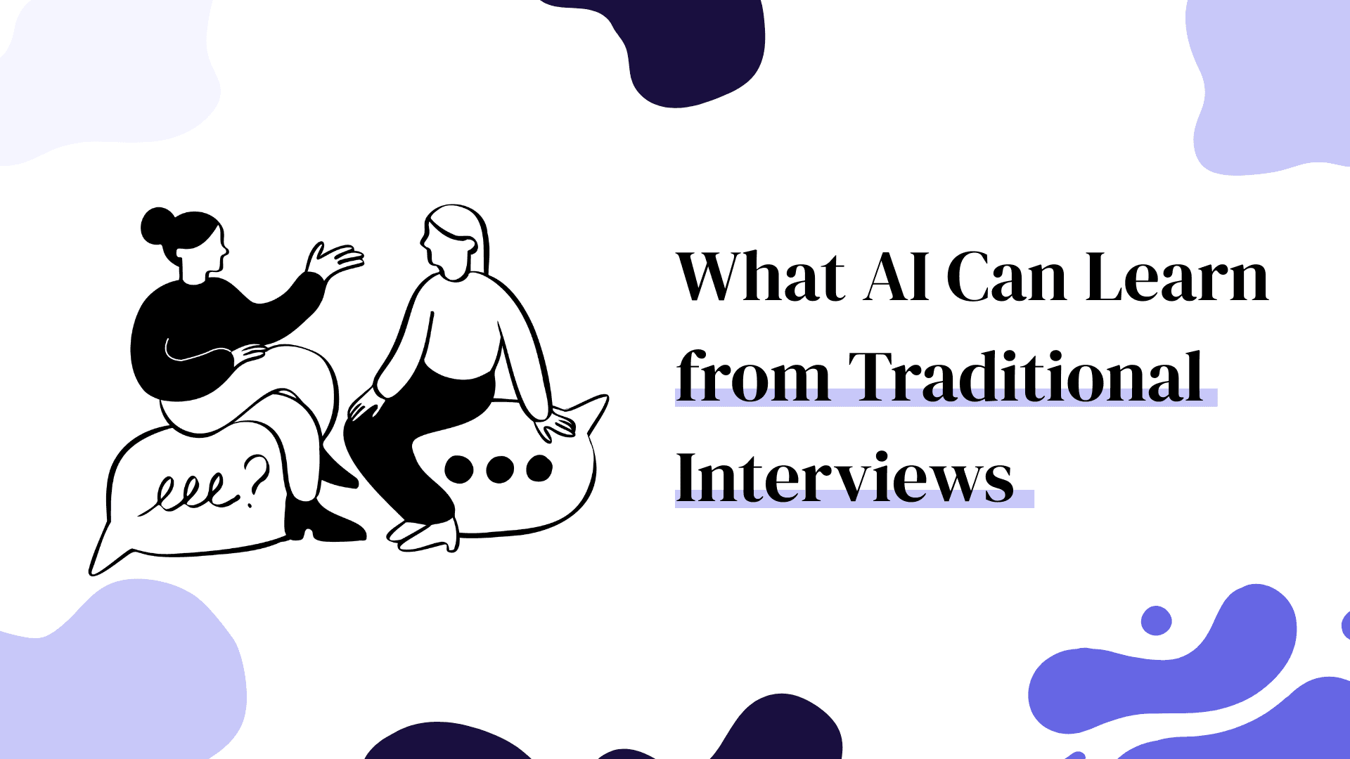 What AI Can Learn from Traditional Interviews Blog Cover Image