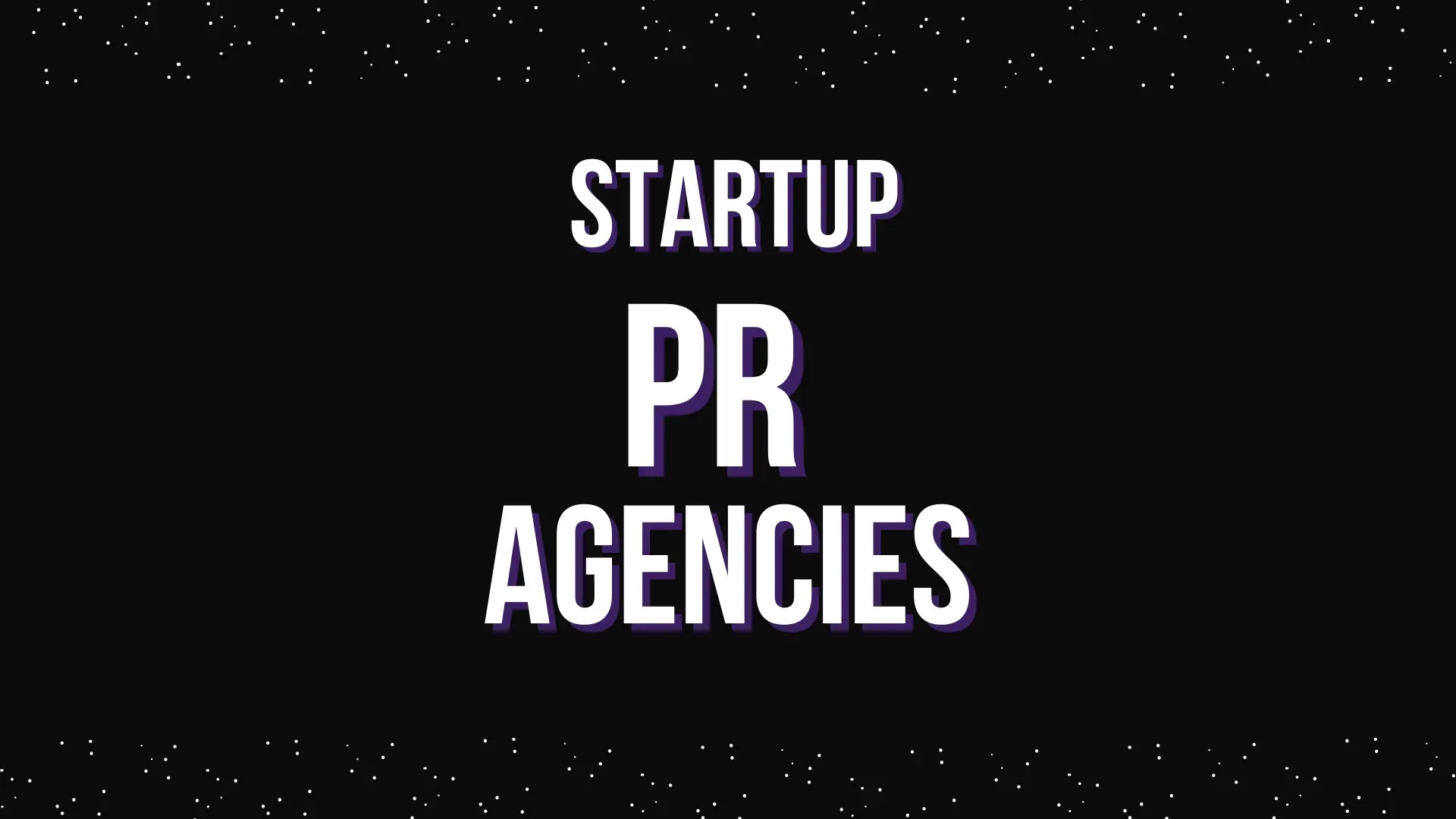 Best PR Agencies for Startups