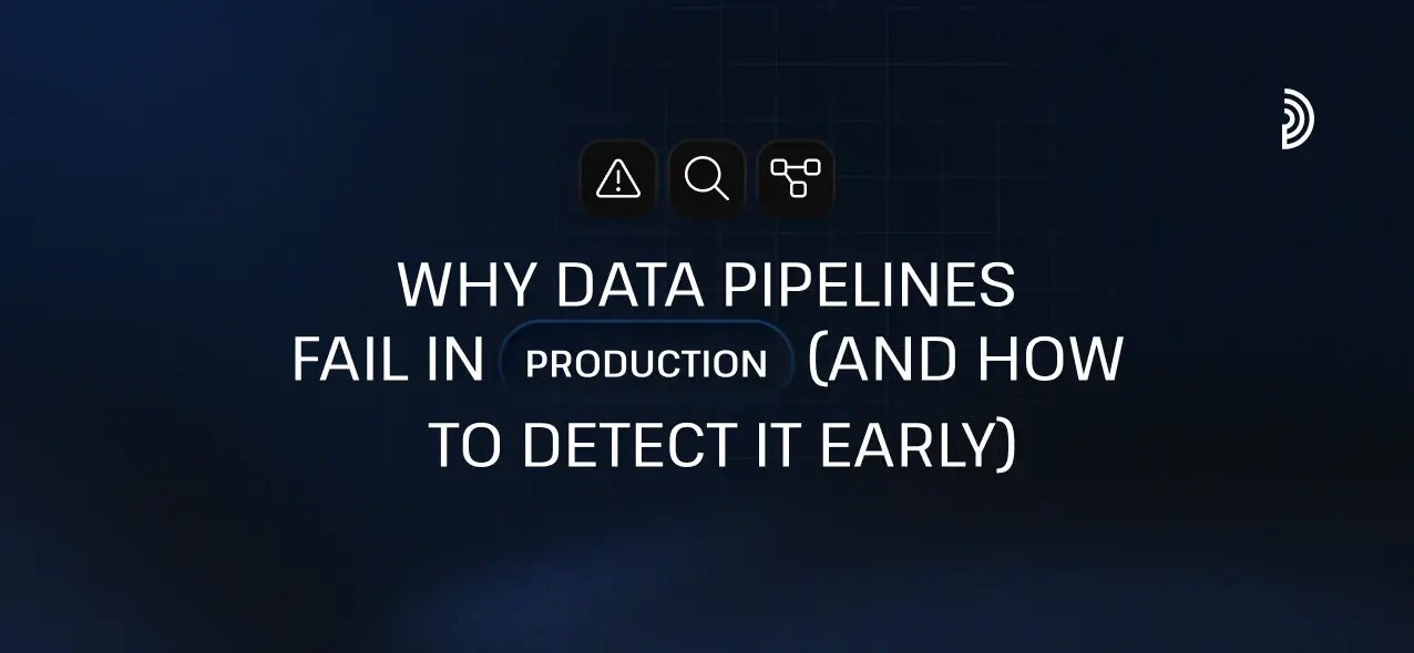 Why Data Pipelines Fail in Production and How to Detect It Early | digna