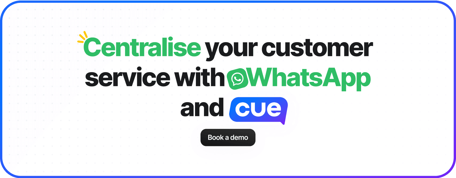 WhatsApp & Cue: Centralized customer service platform. Book a demo today.