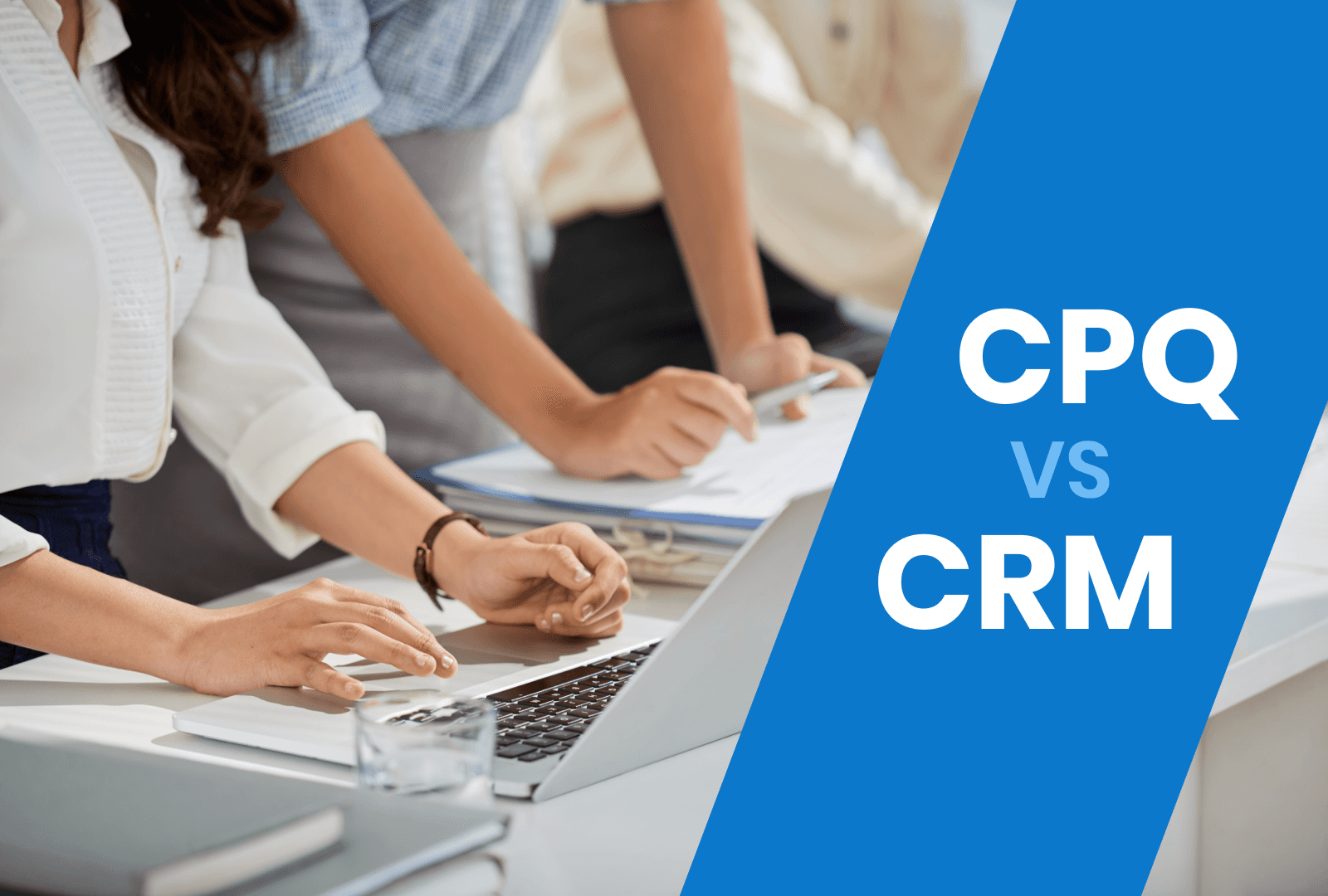 CPQ vs. CRM: Why You Need Both for Fast, Accurate SaaS Quotes