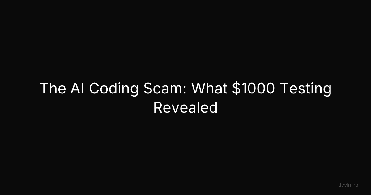The AI Coding Scam: What $1000 Testing Revealed - Dev, in