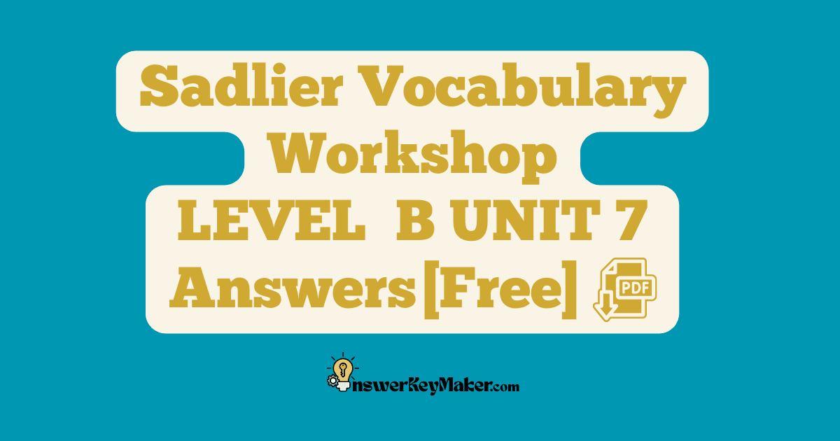 Download free Sadlier Vocabulary Workshop LEVEL B UNIT 7 PDF with answer key