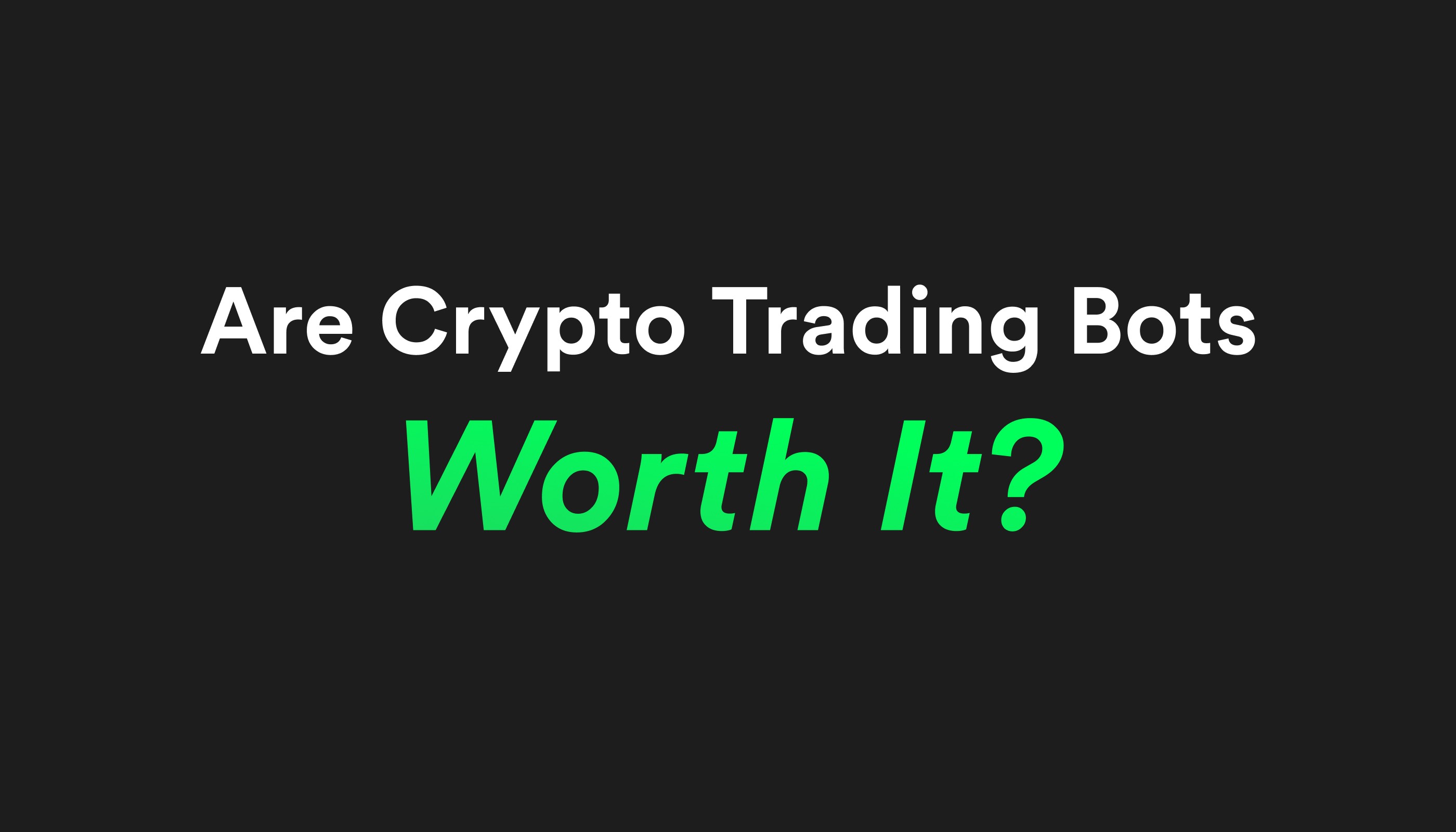 Are Crypto Trading Bots Worth It? Pros & Cons Explained