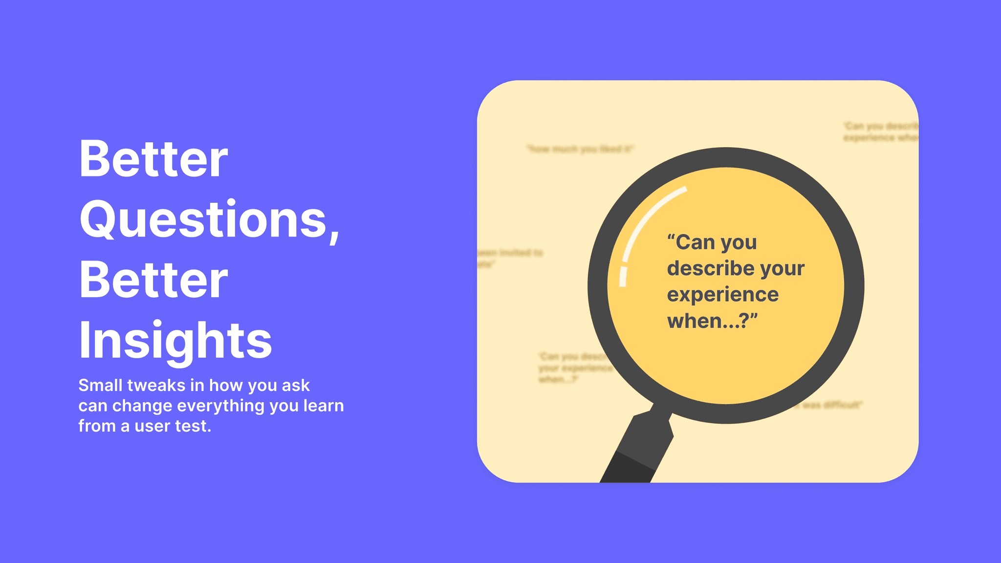 A magnifying glass highlighting a question to highlight the importance of building good questions in ux research