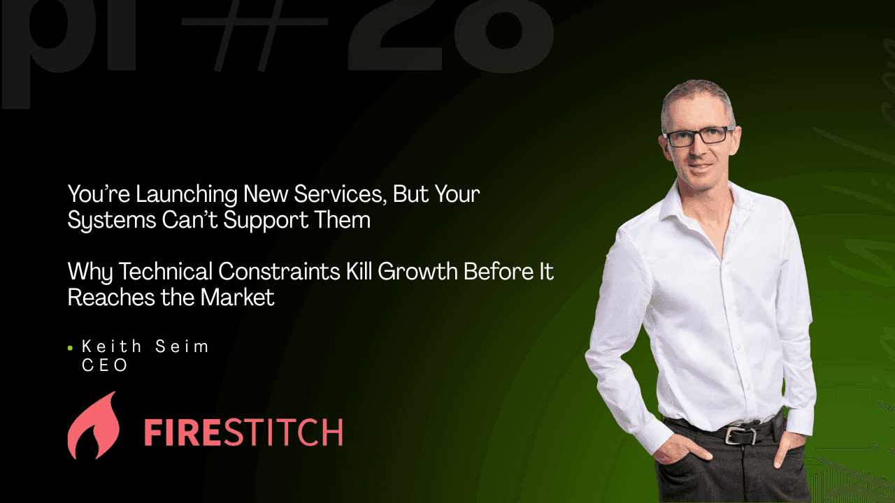 Firestitch blog cover image featuring CEO Keith Seim alongside the headline “You’re Launching New Services, But Your Systems Can’t Support Them,” discussing how technical constraints limit business growth.
