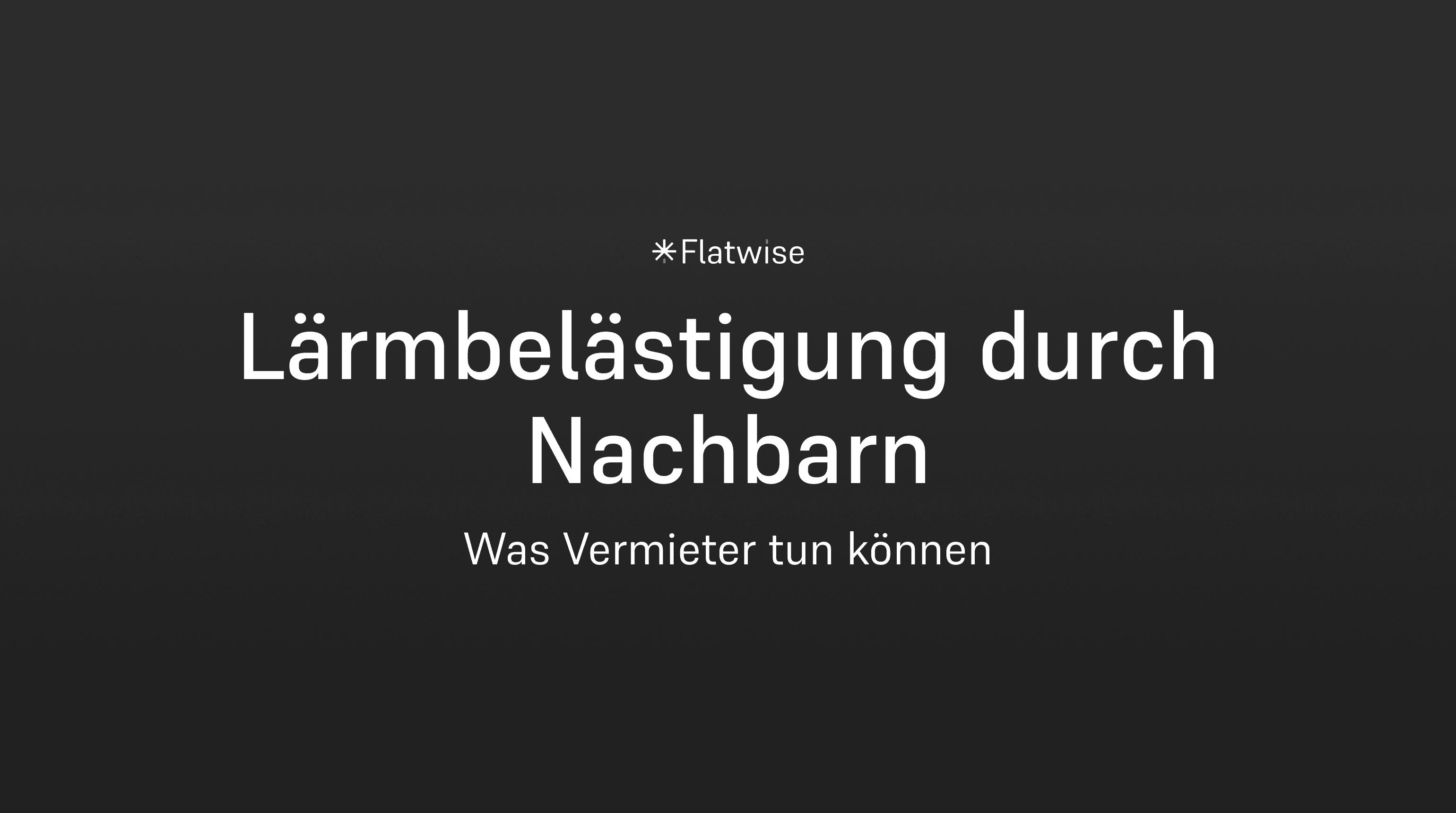 Das Titelbild zeigt den Titel "Lärmbelästigung durch Nachbarn", den Untertitel "Was Vermieter tun können" sowie das Flatwise Logo.