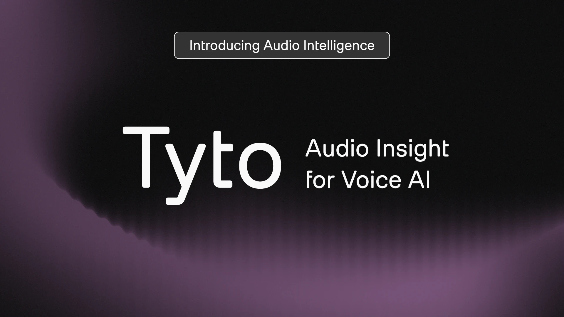 Black-purple image with text: Introducing Audio Intelligence: Tyto, Audio Insight for Voice AI