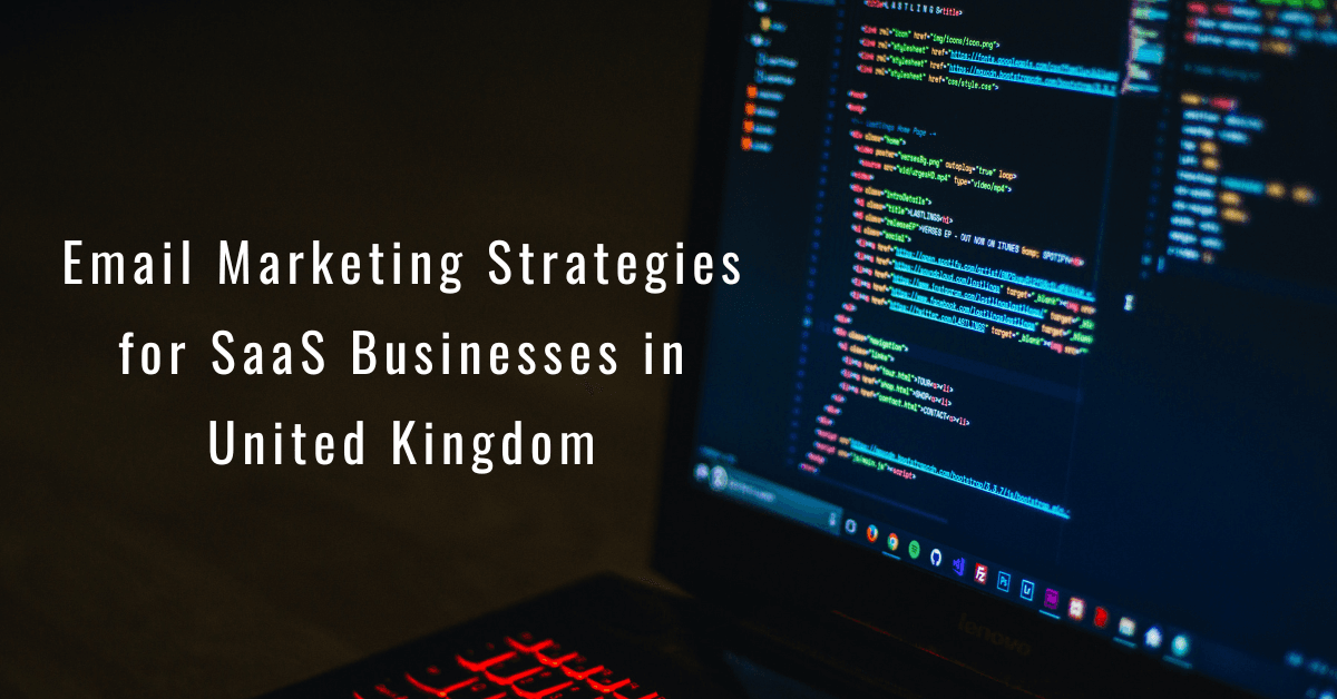 Best Email Marketing Strategies for SaaS Businesses in United Kingdom