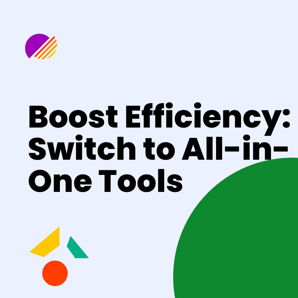 Boost Efficiency: Switch to All-in-One Tools