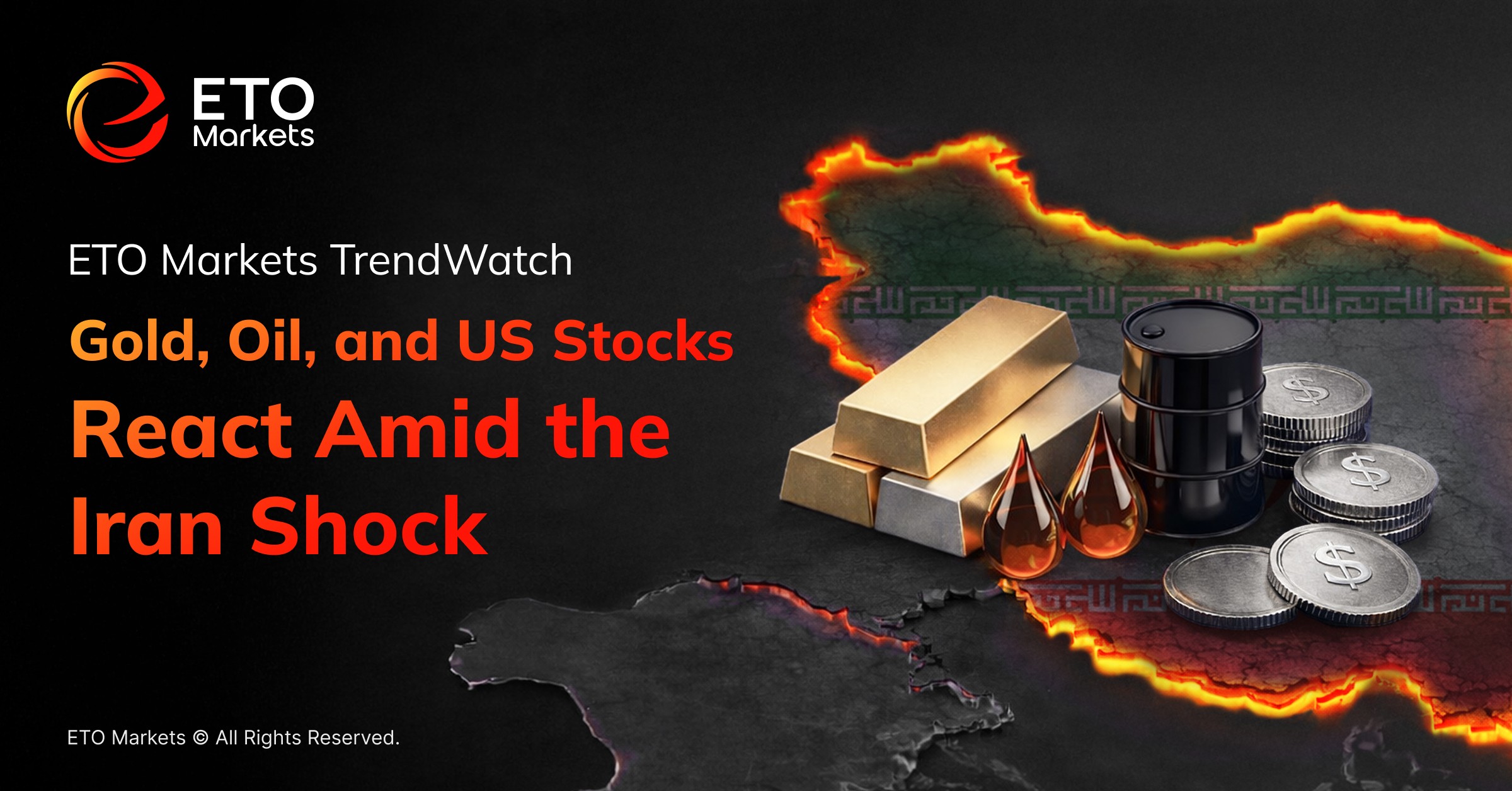 ETO Markets TrendWatch : Gold, Oil, and US Stocks React Amid the Iran Shock
